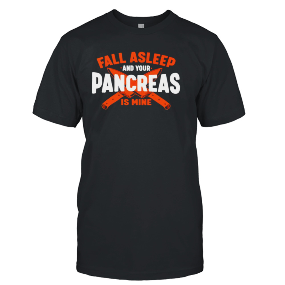 Fall asleep and your pancreas is mine shirt