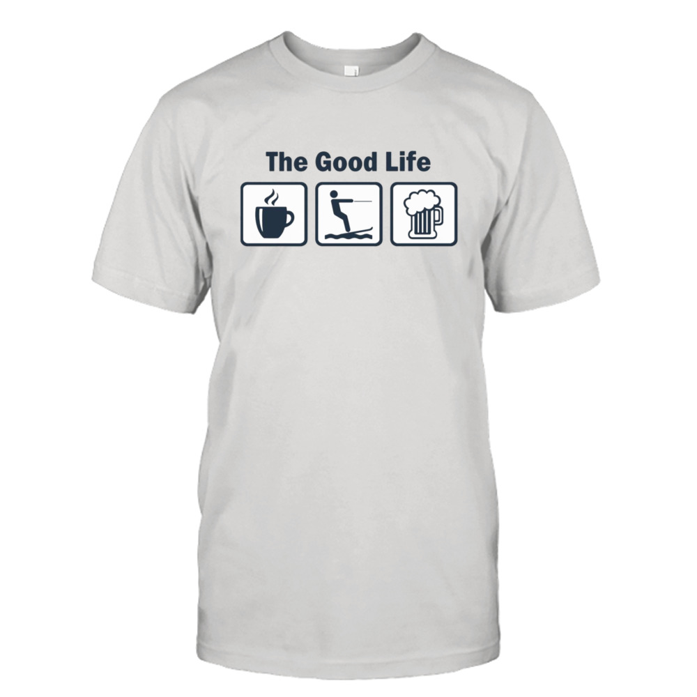 Funny Waterskiing Good Life shirt