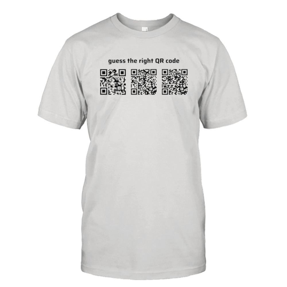 Guess The Right Qr Code shirt