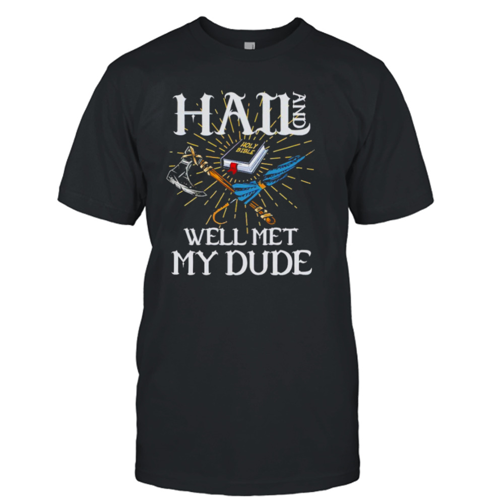 Hail and well met my dude shirt