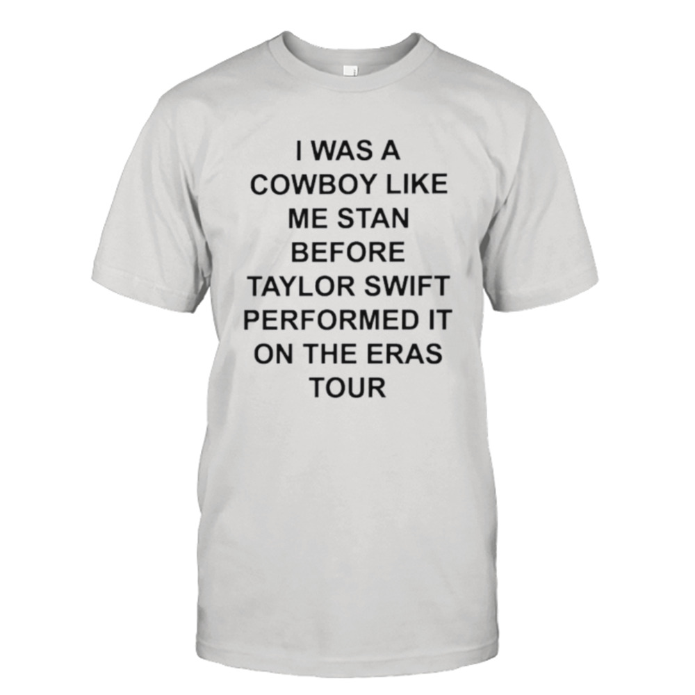 I was a cowboy like me stan before Taylor shirt