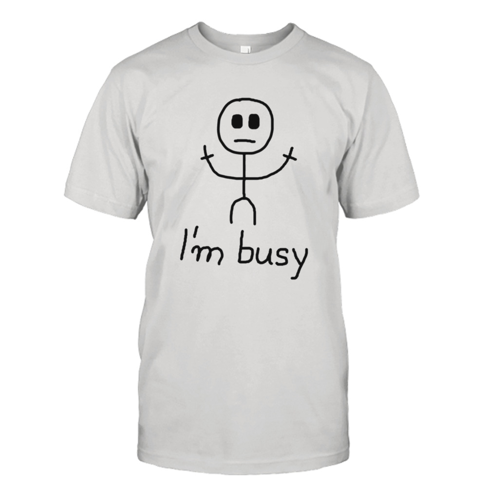 I’m Busy Stickman shirt