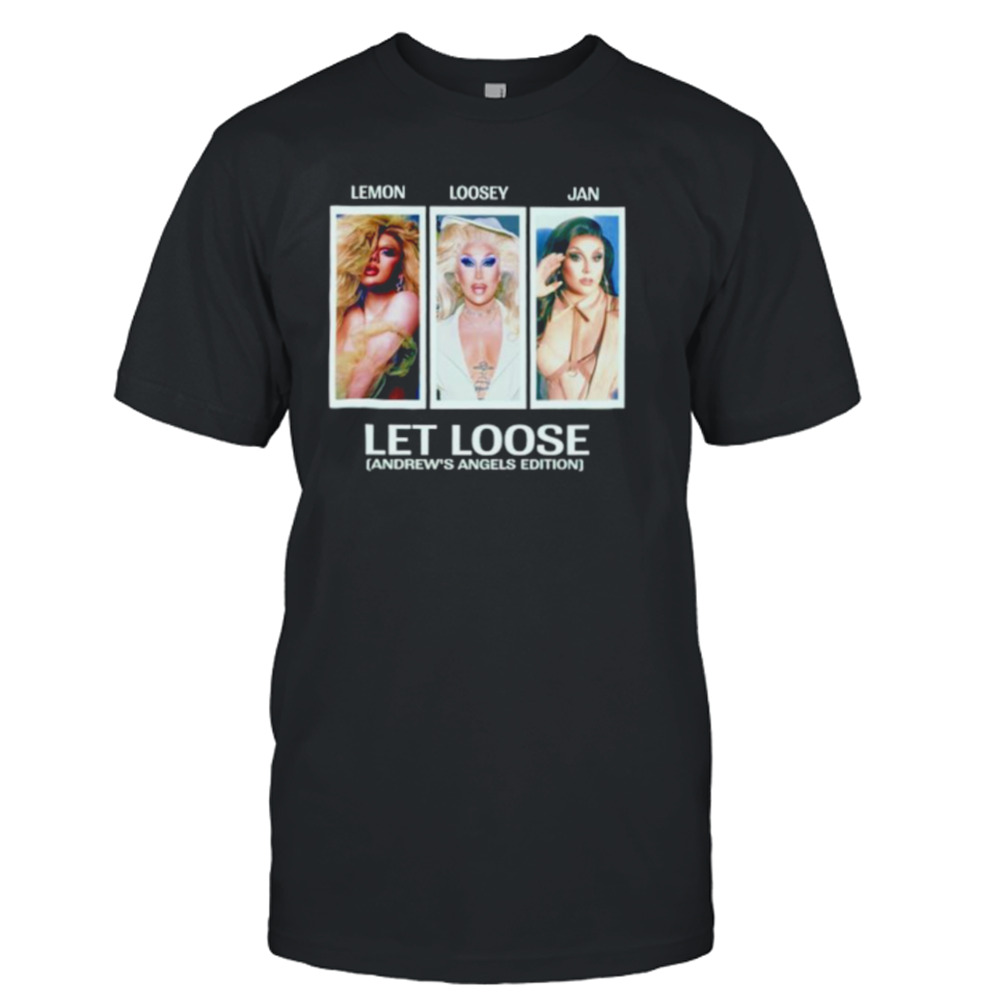 Lemon Loosey Jan Let Loose Andrew’s Angels Edition shirt