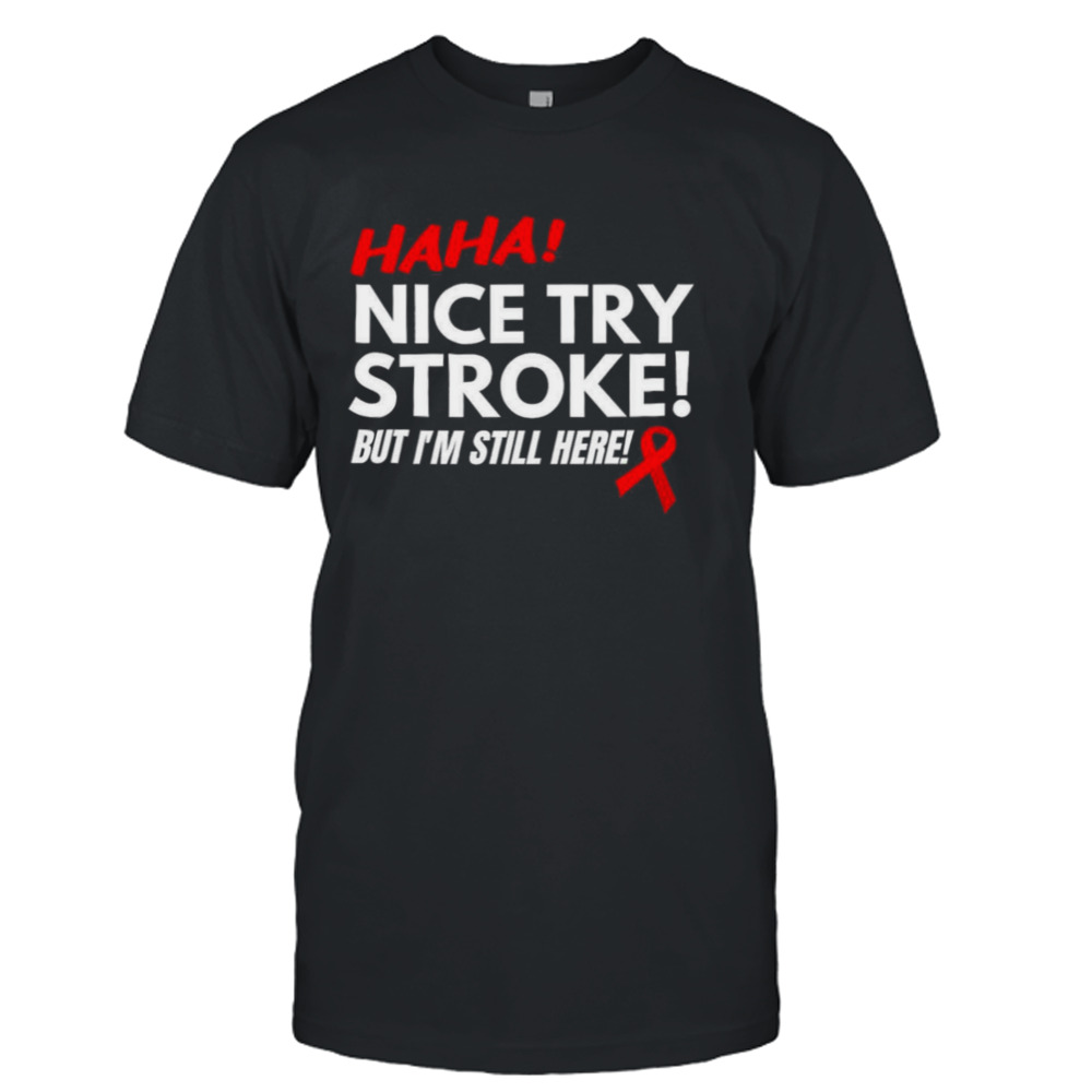 Stroke Survivor Nice Try Stroke Shirt