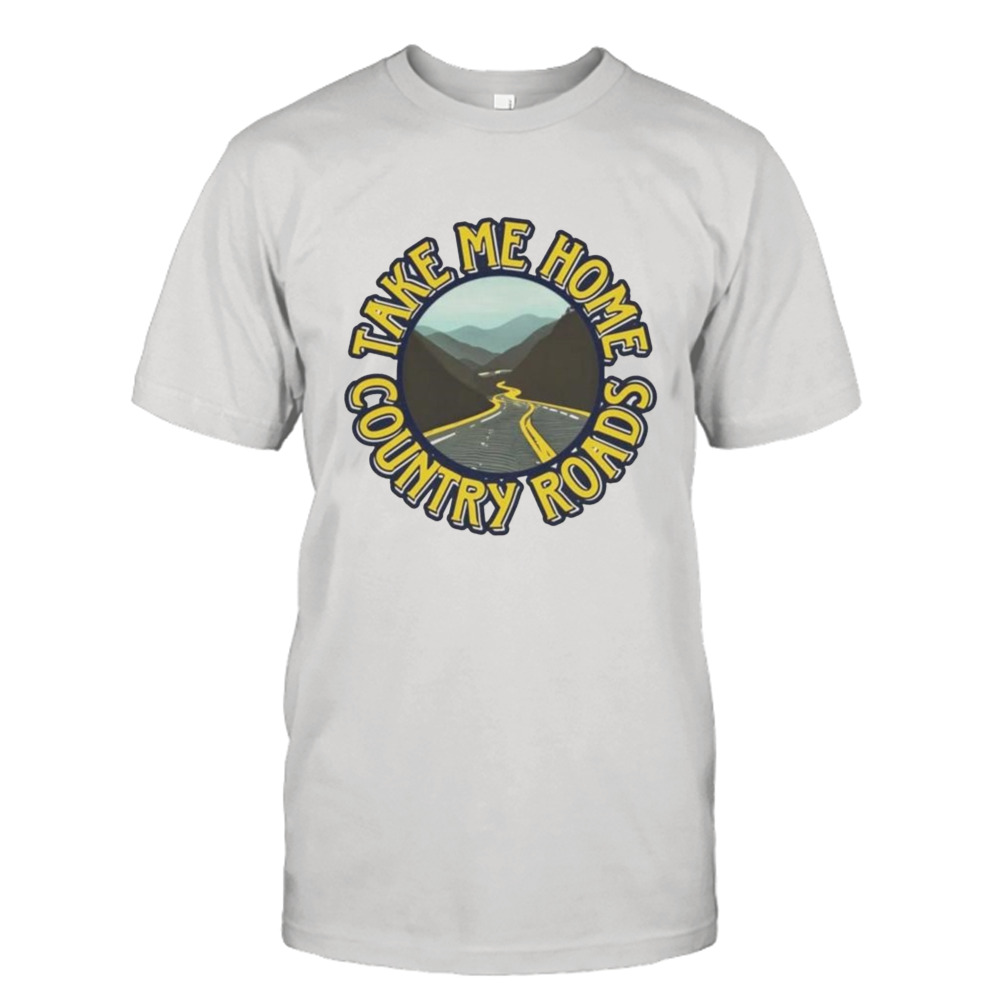 Take me home country roads shirt