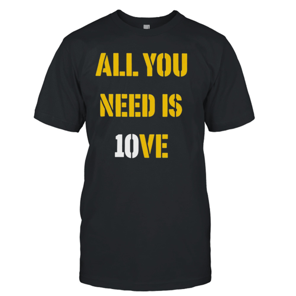 All you need is 10ve shirt