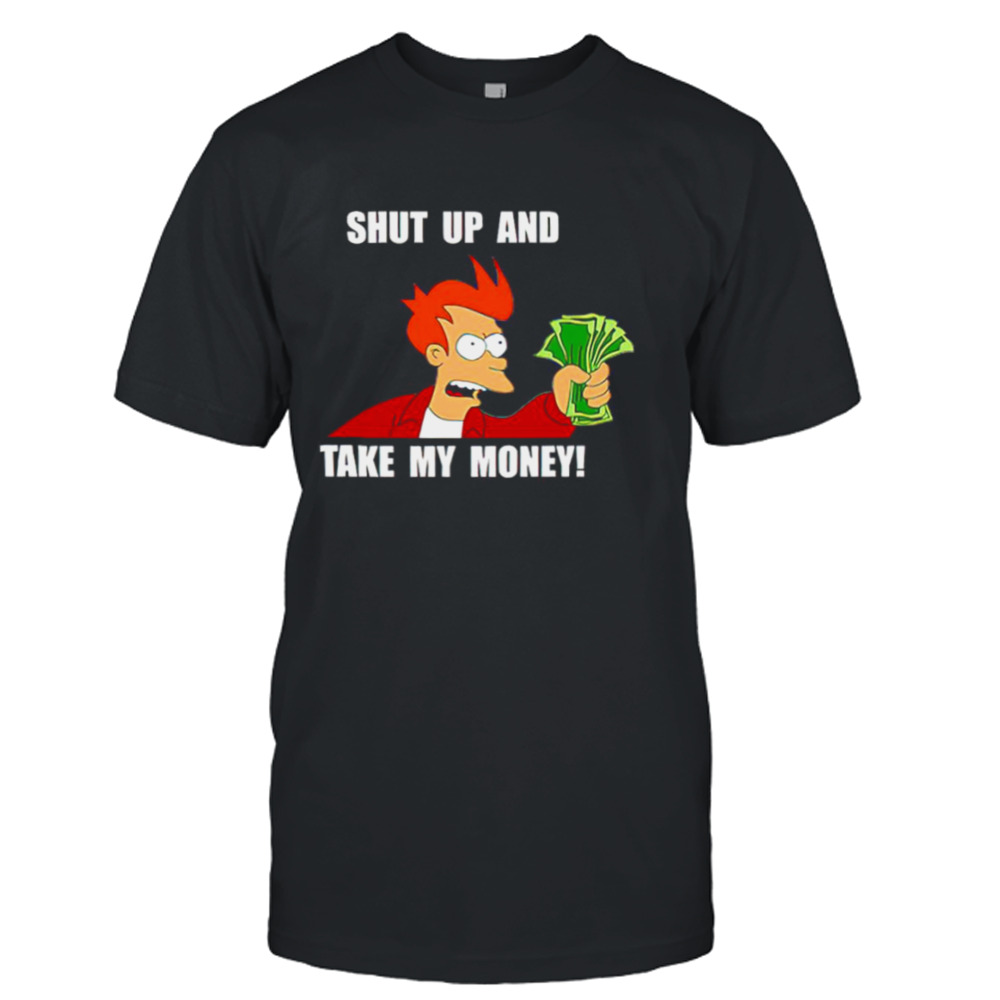 Shut up and take my money T-shirt