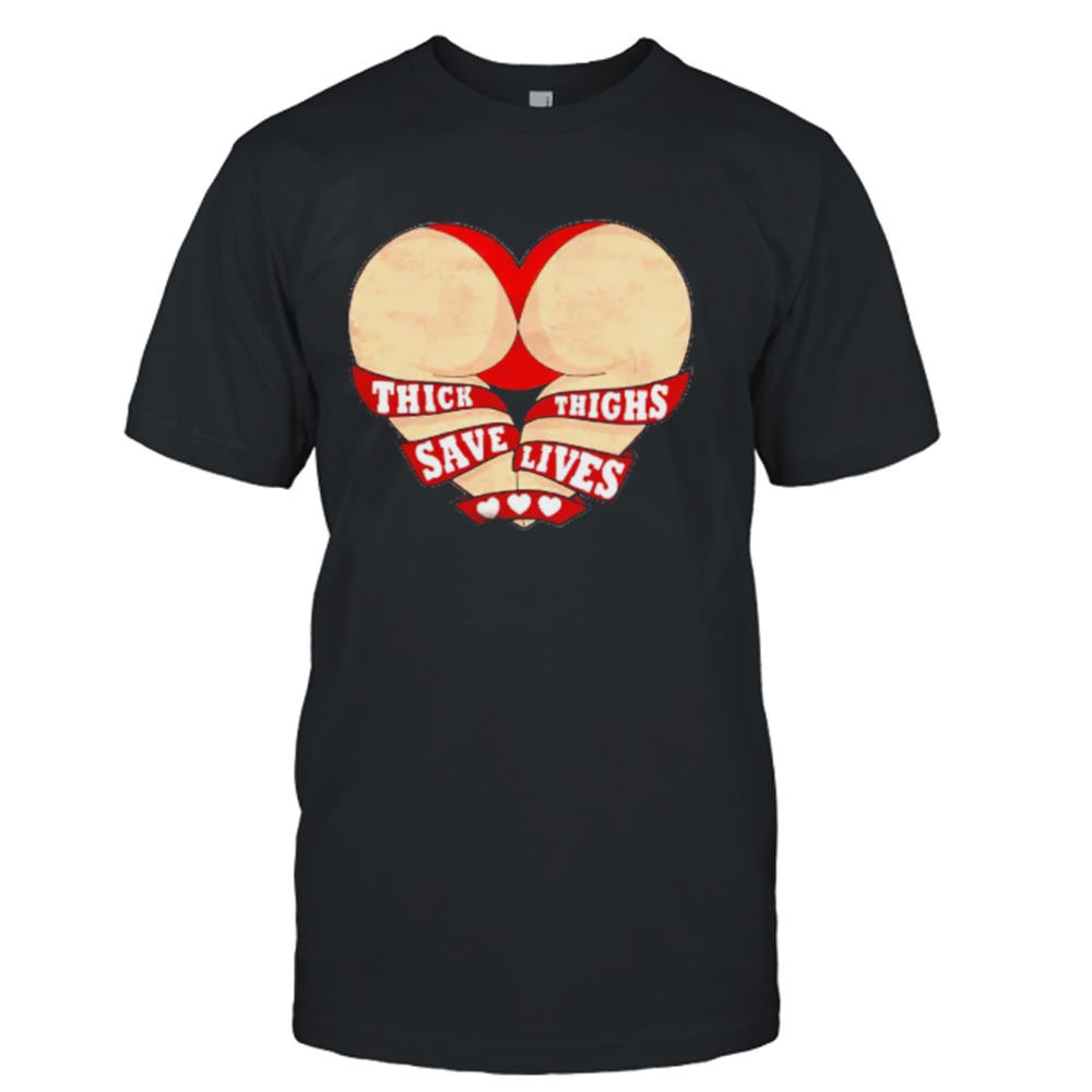 Thick thighs save lives heart shaped buttocks shirt