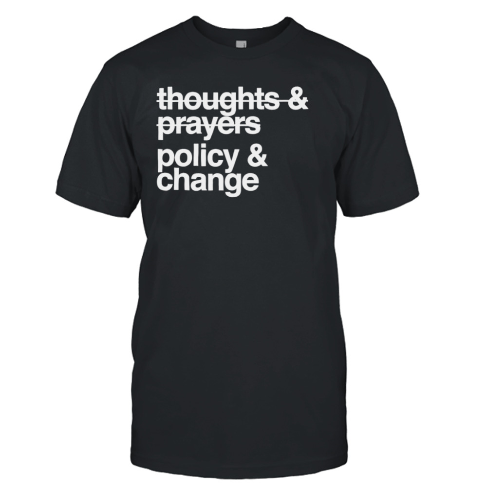 Thoughts and prayers policy and change T-shirt