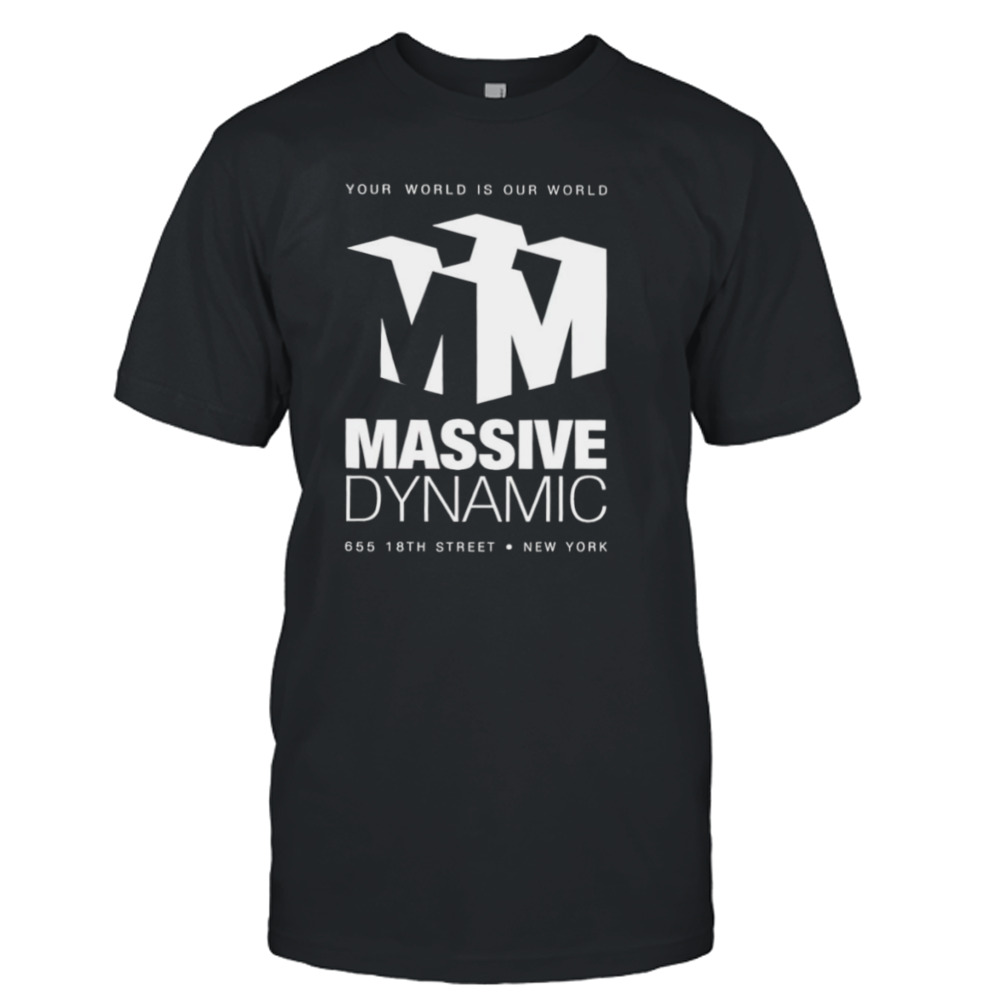 Your World Is Our World Massive Dynamic shirt