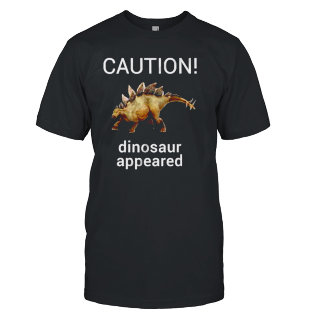 Caution dinosaur appeared shirt