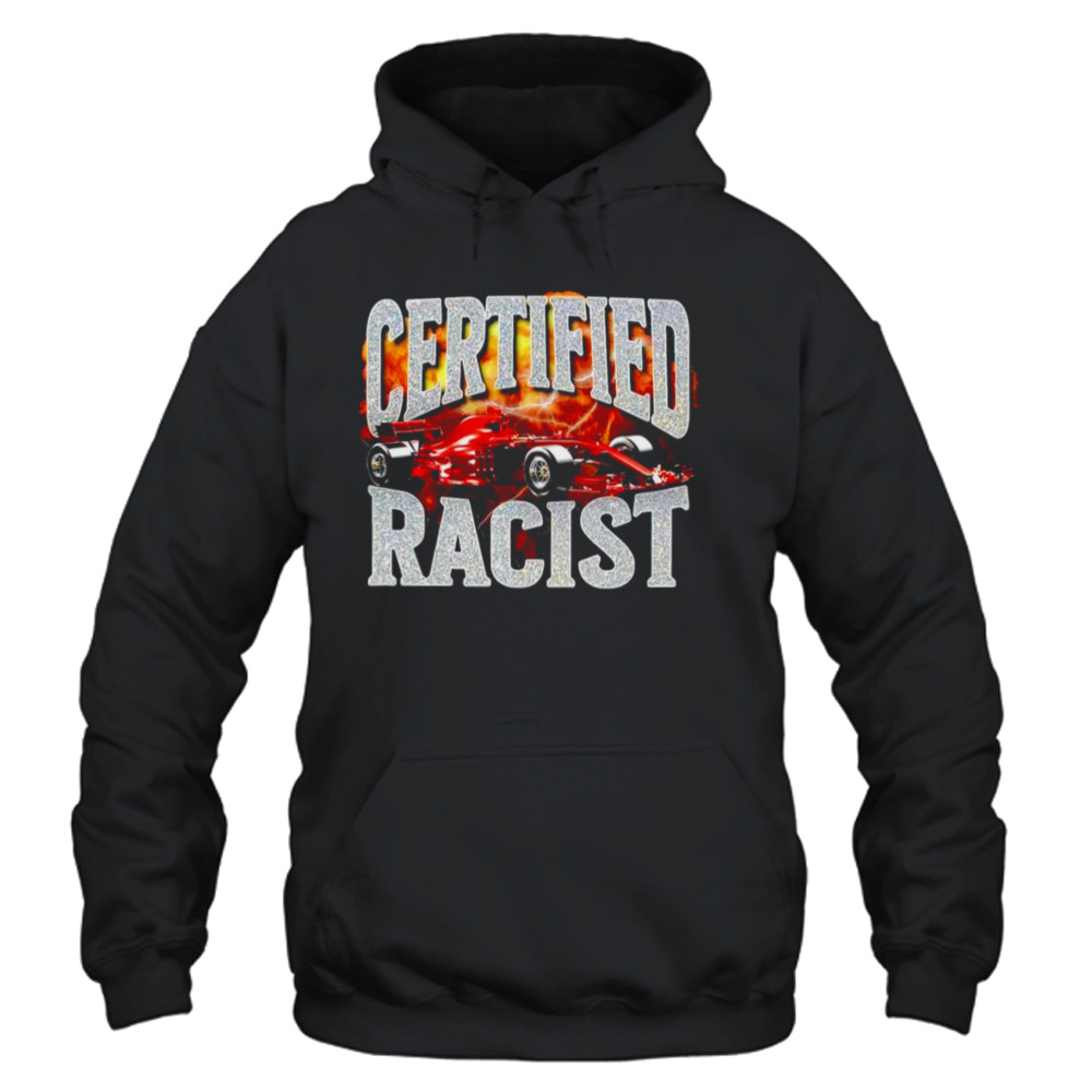 Certified Racist T-shirt 4 Unisex Hoodie