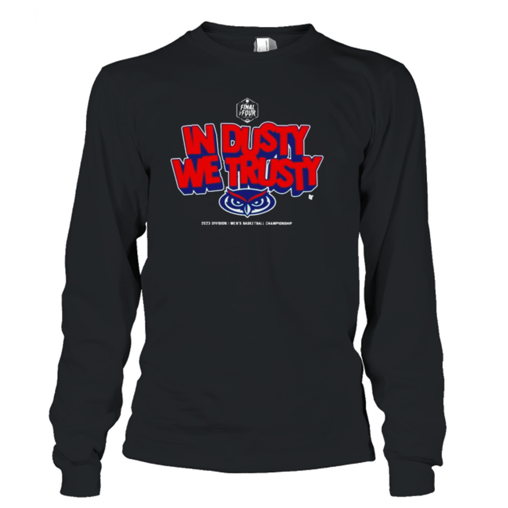 Fau Owls Basketball In Dusty We Trusty Shirt 3 Long Sleeve T-Shirt