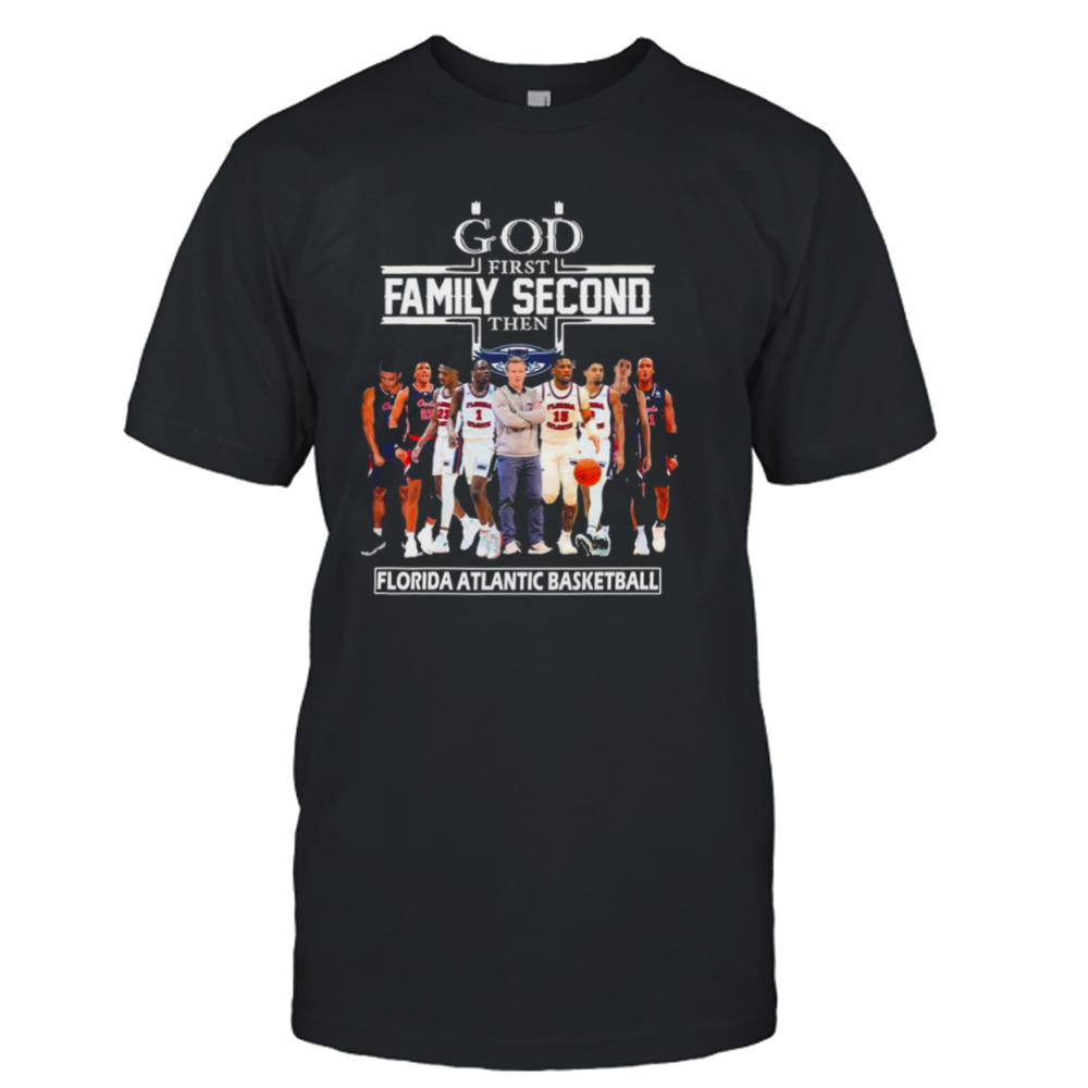 God First Family Second Then Florida Atlantic Owls Men’s Basketball Shirt