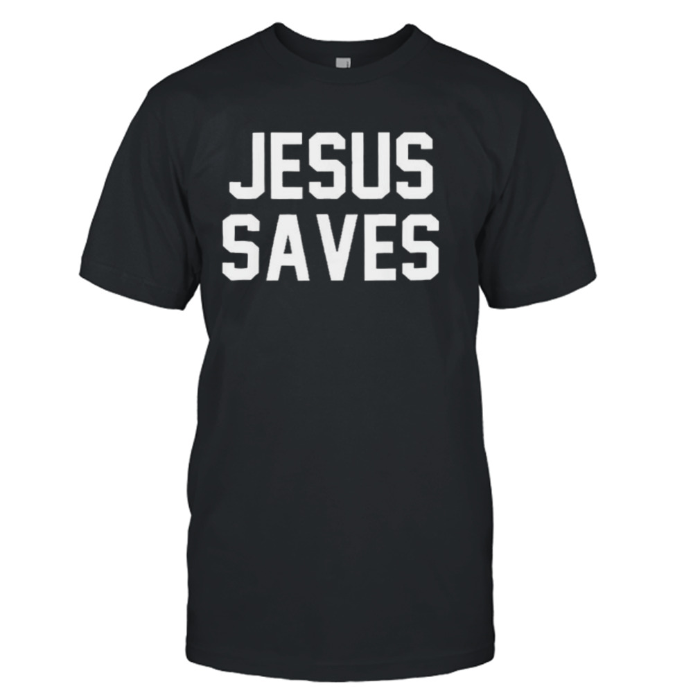 Jesus Saves Shirt