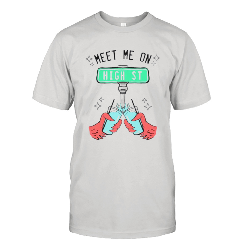 Meet me on high street shirt