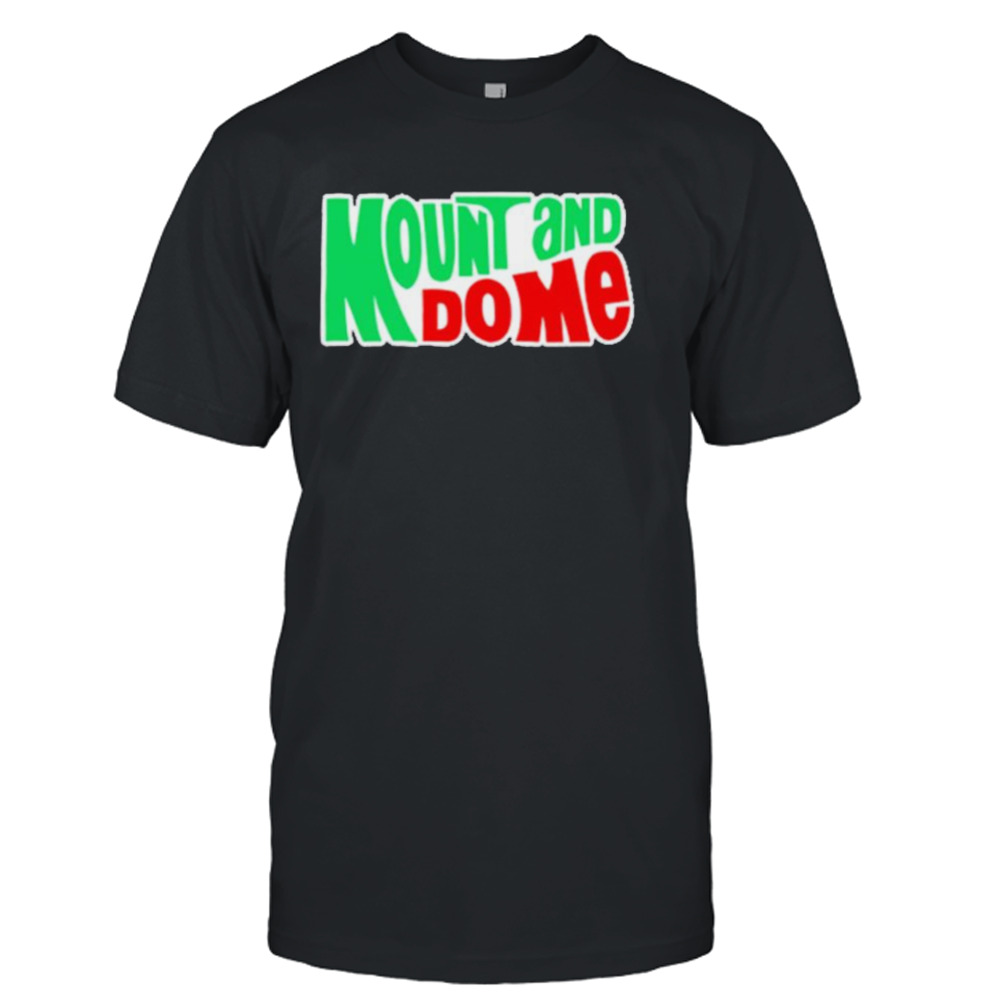 Mount and do me shirt