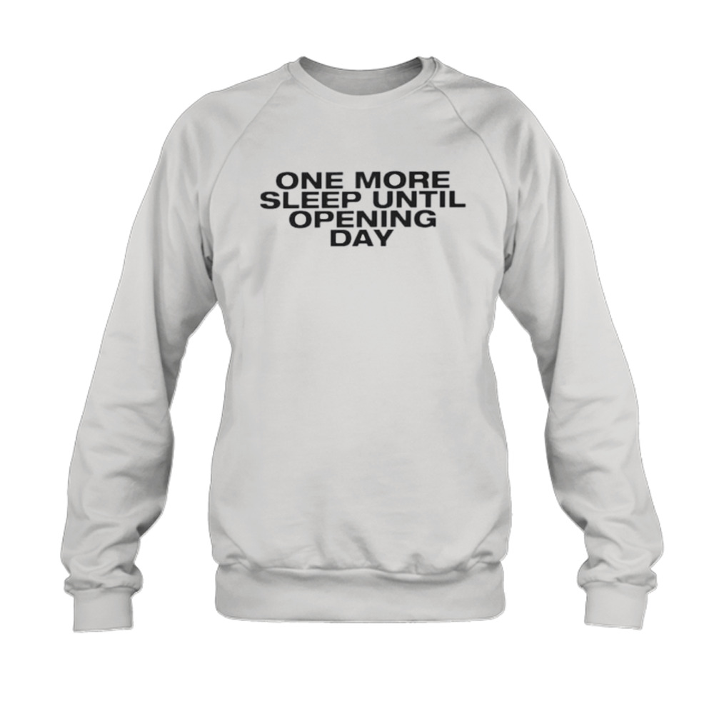 One more sleep until opening day shirt 5 Sweatshirt