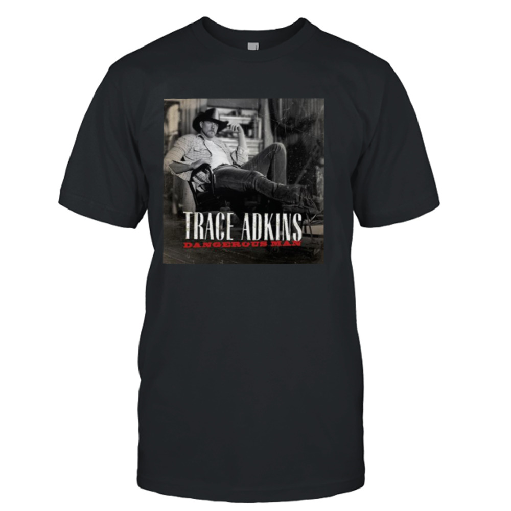 Tour 2019 Dangerous Man Duduk Rebahan Trace Adkins shirt