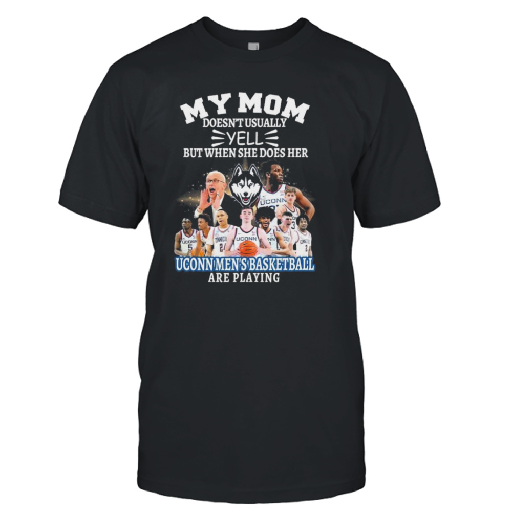 Uconn My Mom Doesn’t Usually Yell But When She Does Her Team Uconn Men’s Basketball Are Playing Shirt