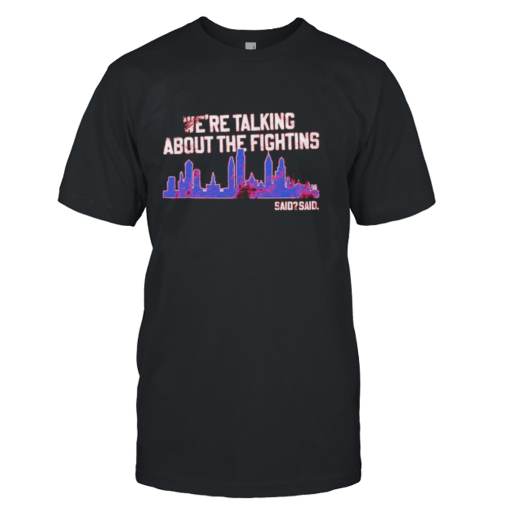 We’re Talking About the Fightins Philly shirt