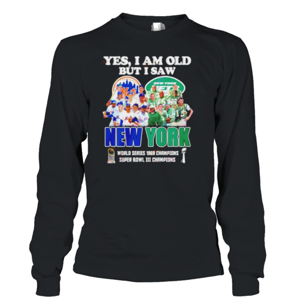 YES I AM OLD BUT I SAW NEW YORK METS and JETS SUPER BOWL CHAMPIONS