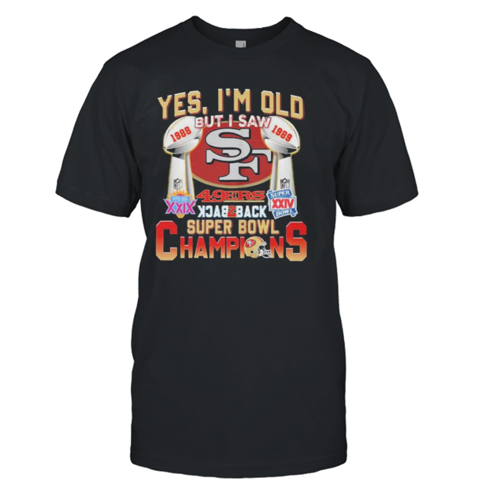 Yes, I’m Old But I Saw 49ers Back2back Super Bowl Champions Shirt