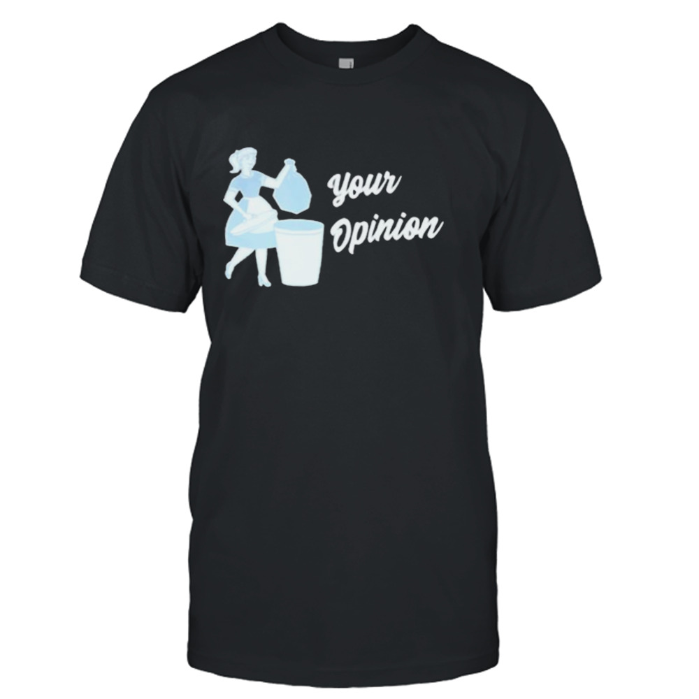 Your opinion shirt