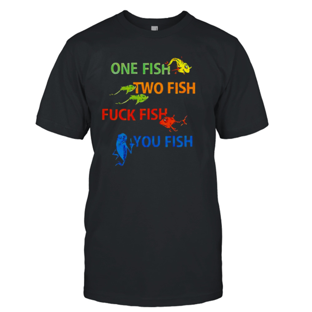 Dr Seuss one fish two fish fuck fish you fish T-shirt