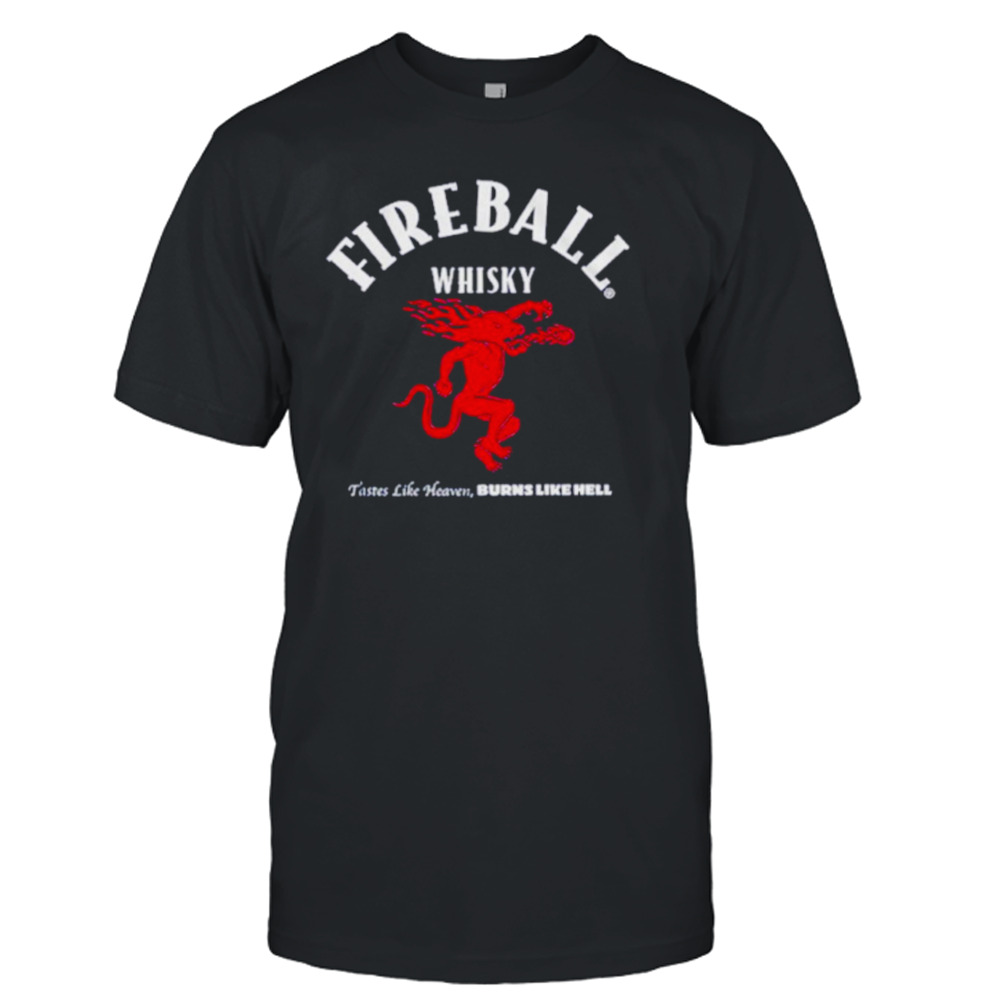 Fireball whisky tastes like heaven burns like hell shirt