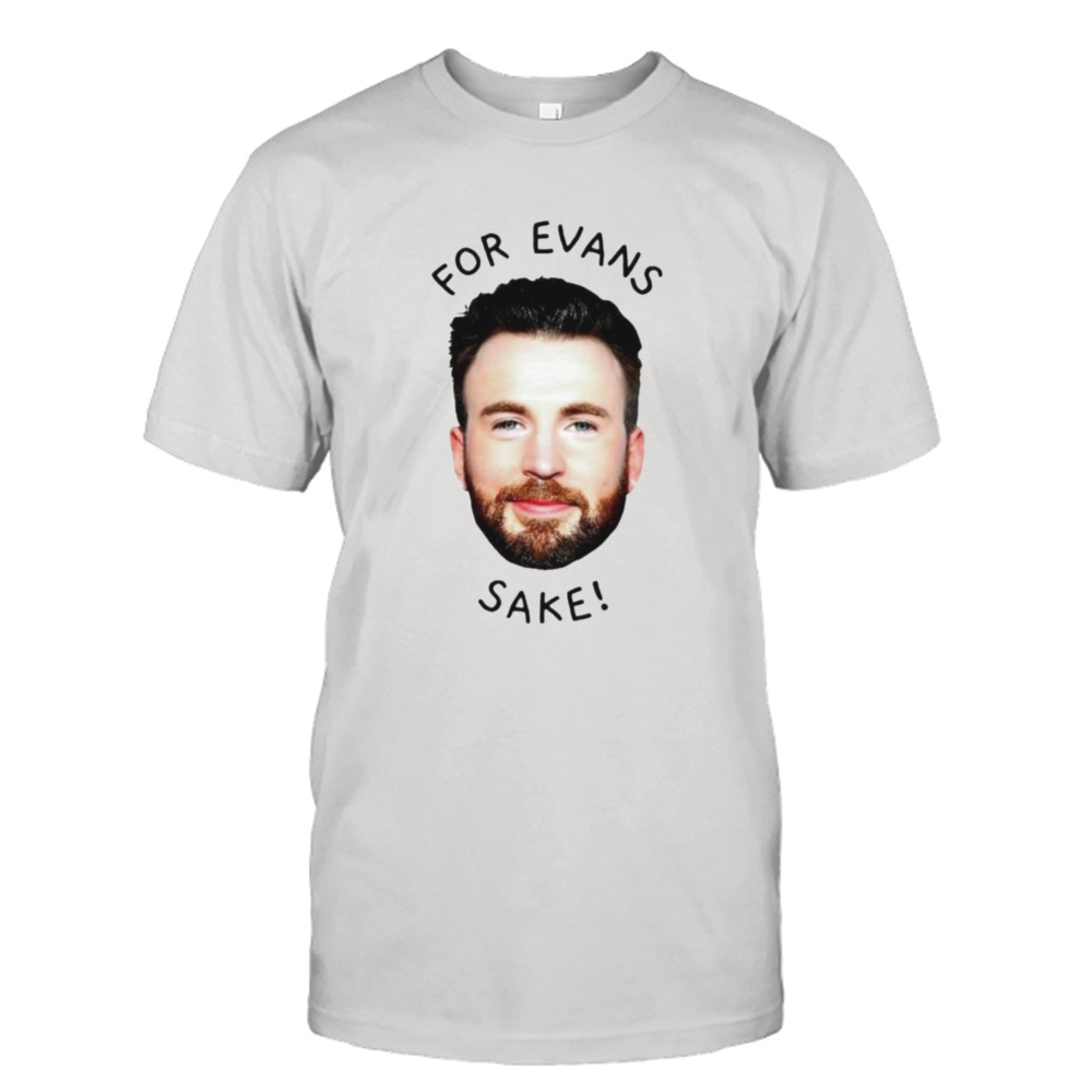 For Chris Evans Sake Shirt