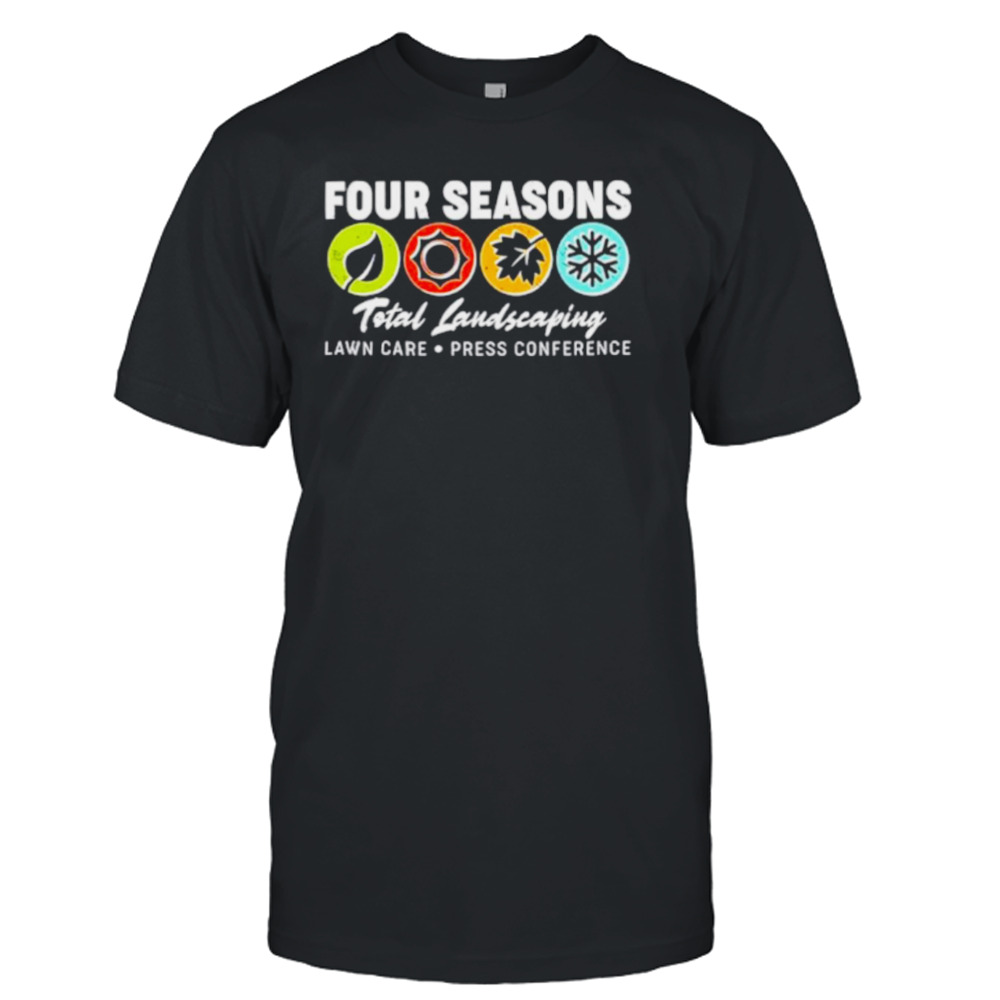 Four season total landscaping lawn care press conference shirt