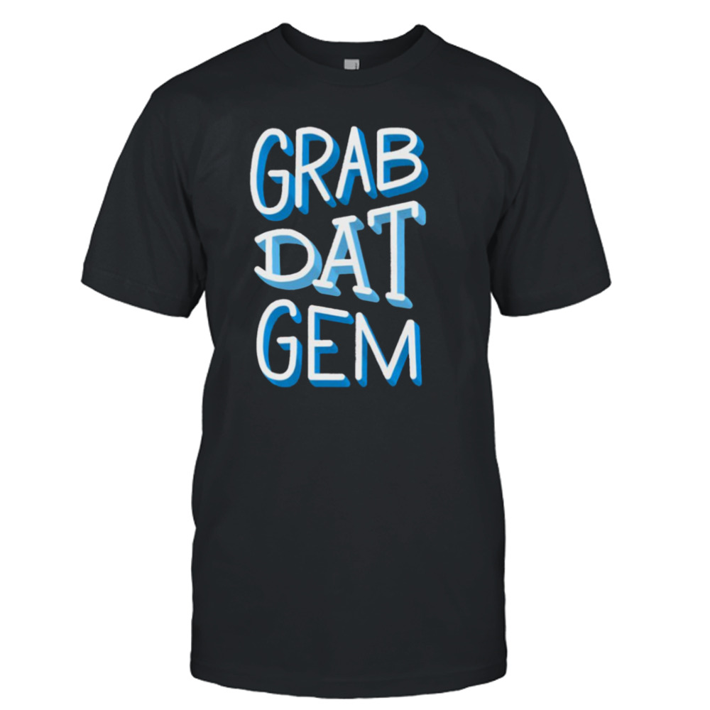 Grab Dat Gem The Weekly Planet shirt