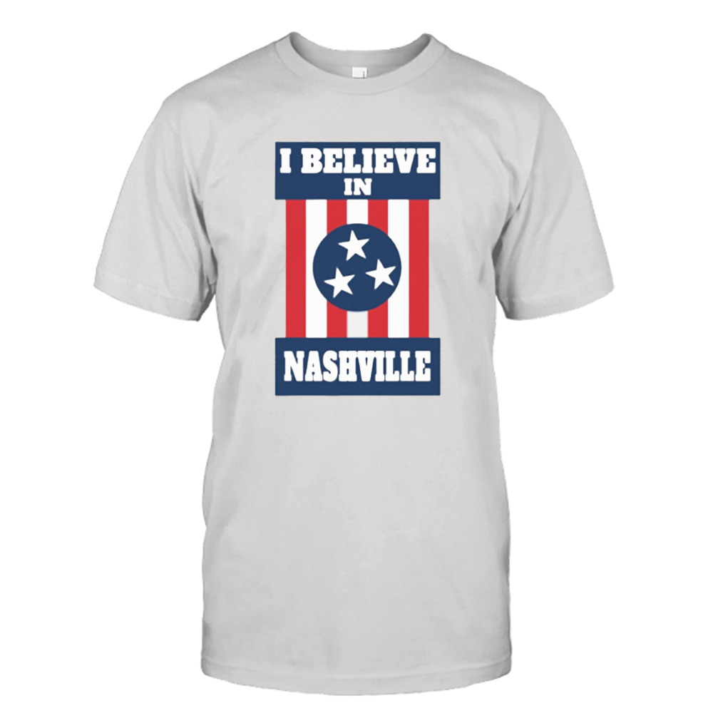 I Believe in Nashville strong shirt