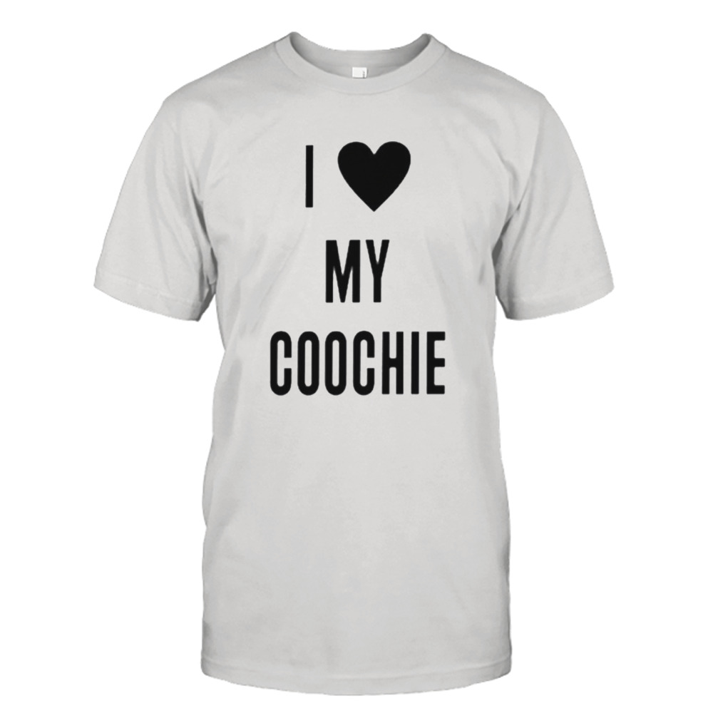 I love my Coochie shirt