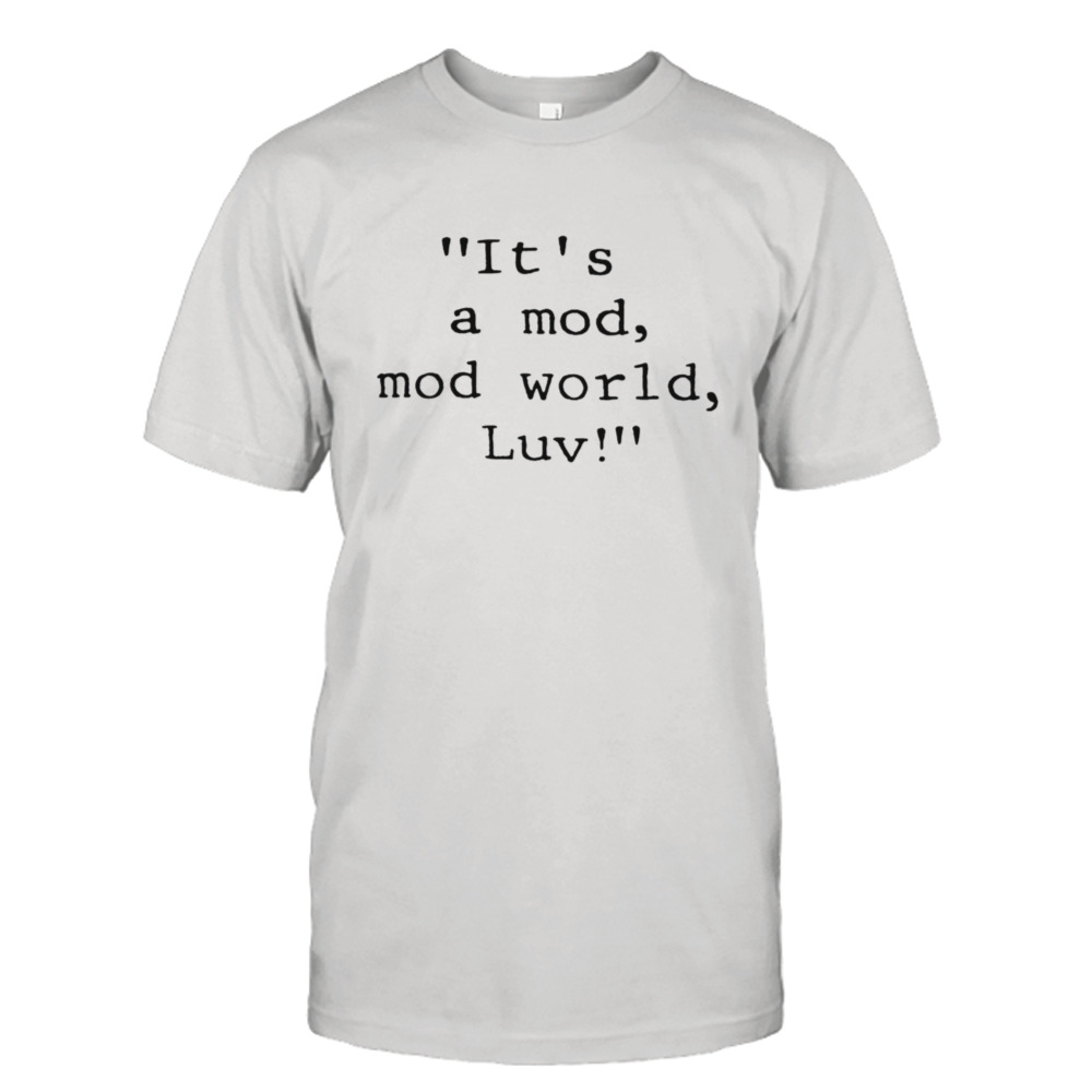 It’s a mod mod world luv shirt