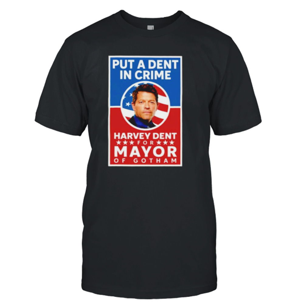 James Stoteraux Put a dent in crime harvey dent for mayor of gotham shirt