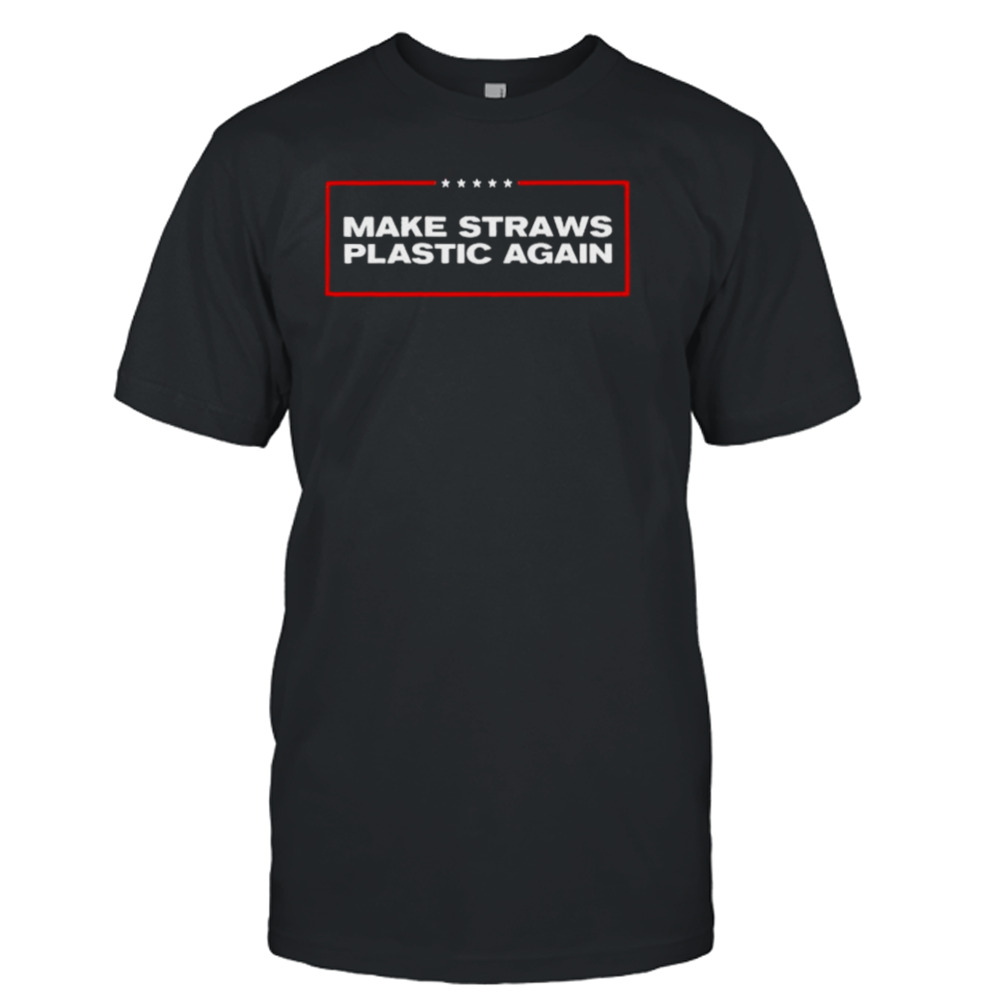 Make Straws Plastic Again t-shirt