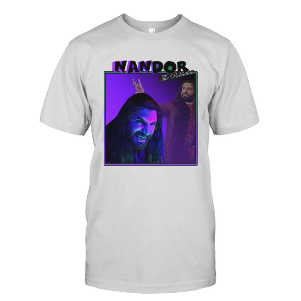 Nandor The Relentless What We Do In The Shadows shirt