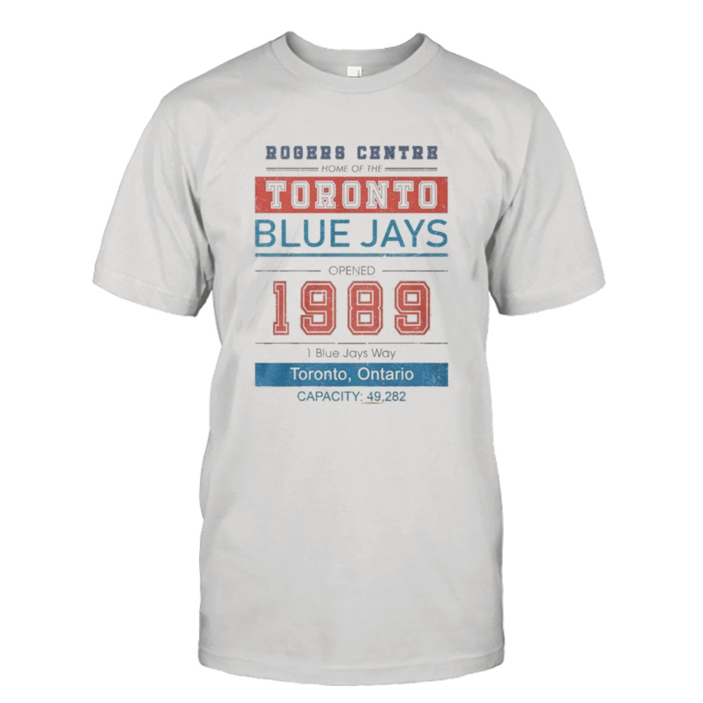 Rogers Centre Home Of The Toronto Blue Jays Opened 1989 Shirt