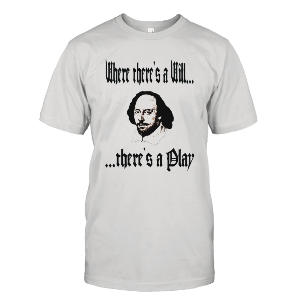 Where There’s A Will There’s A Play Renaissance shirt