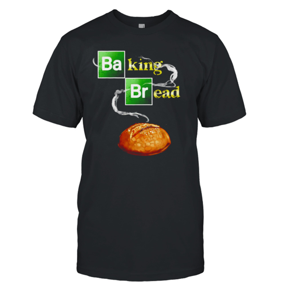 Baking Bread shirt
