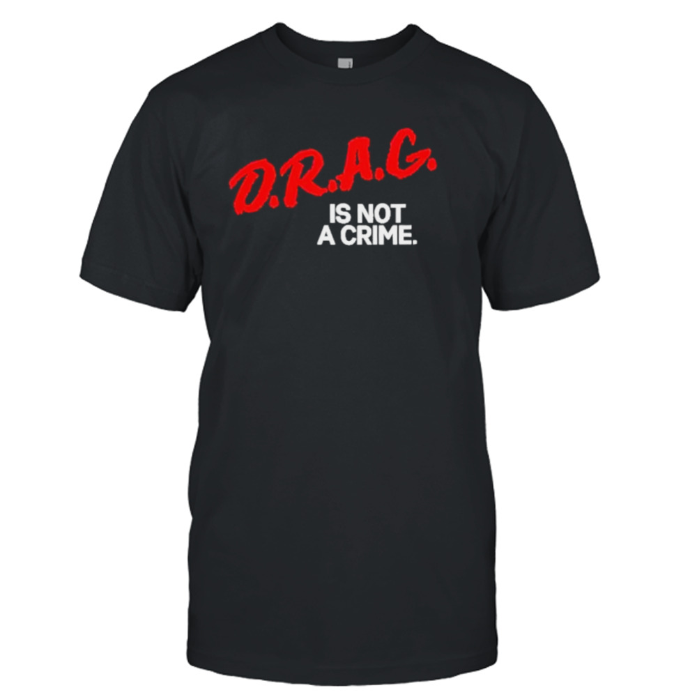 Drag is not a Crime 2023 shirt