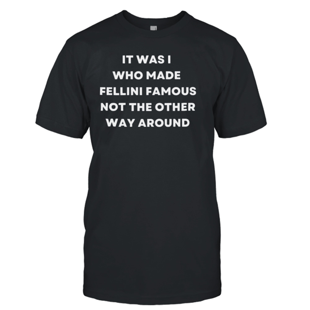 Fellini Famous Anita Ekberg Quote shirt