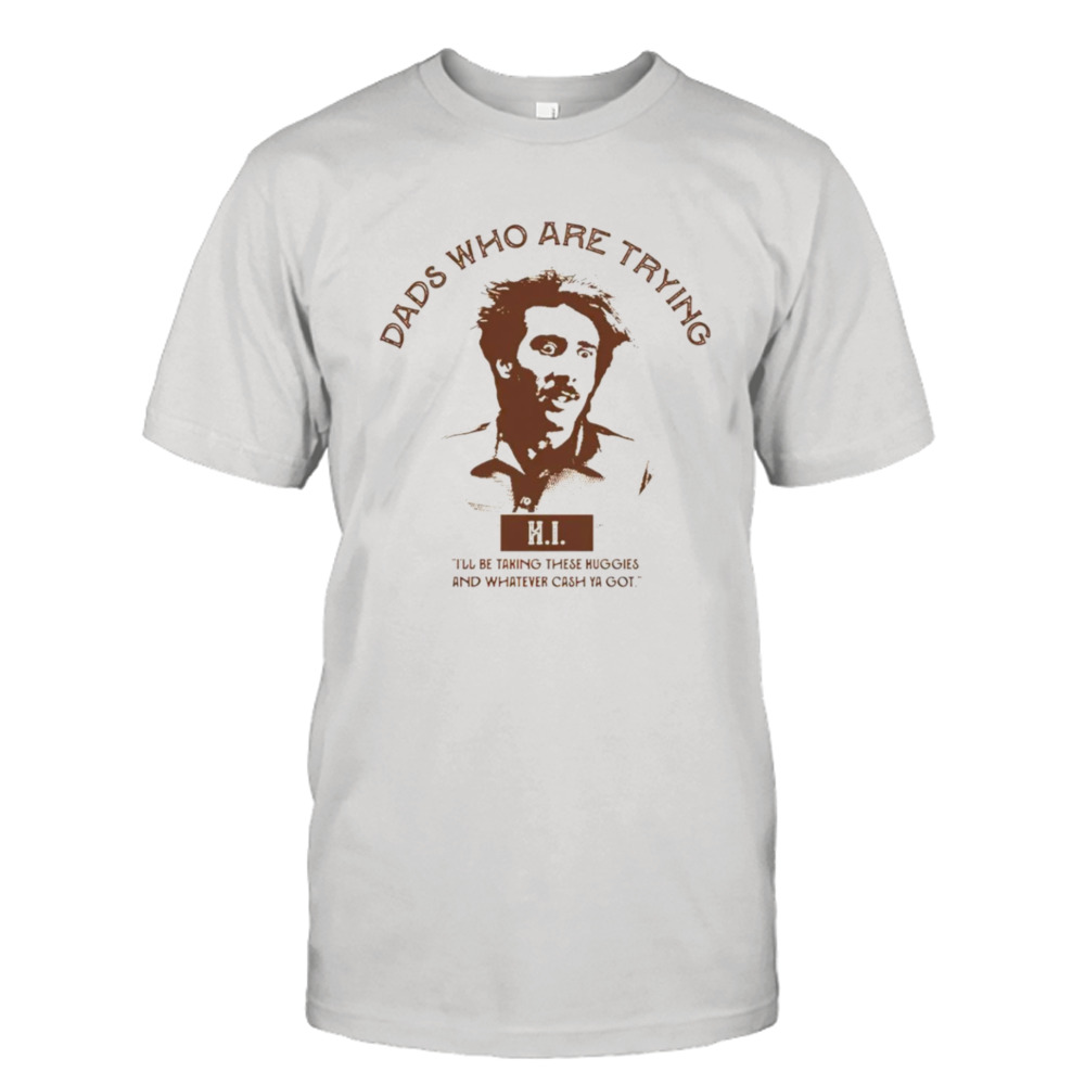 H.I. Dads who are trying shirt