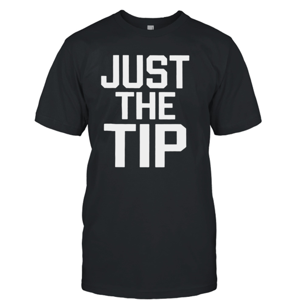 Just the tip shirt
