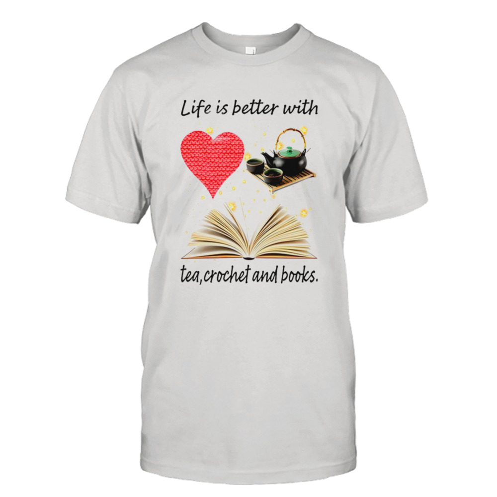 Life is better with tea crochet and books T-shirt