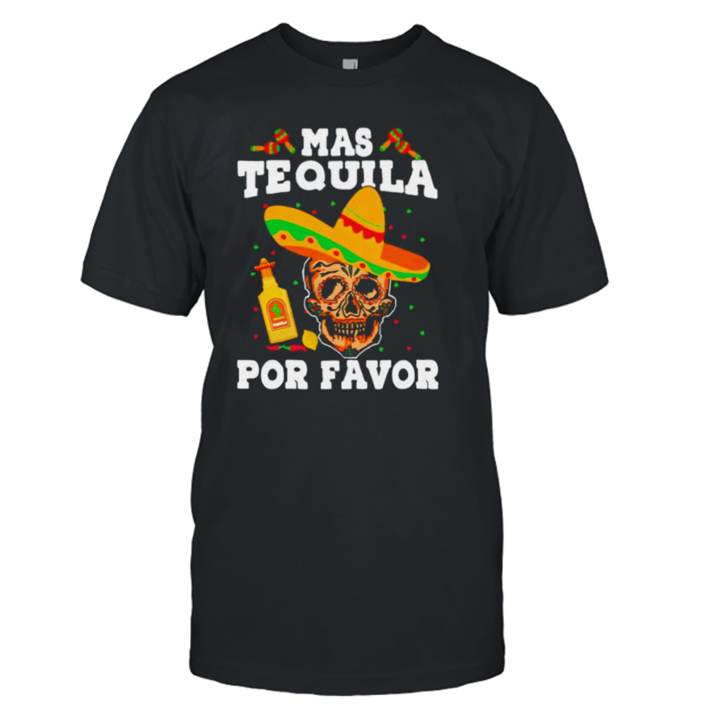 Mas tequila por favor shirt