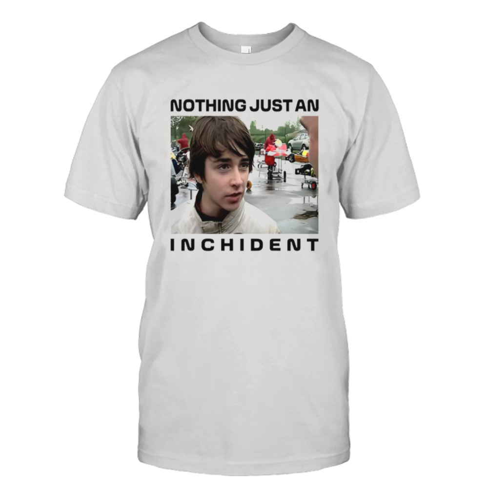 Nothing just an incident shirt