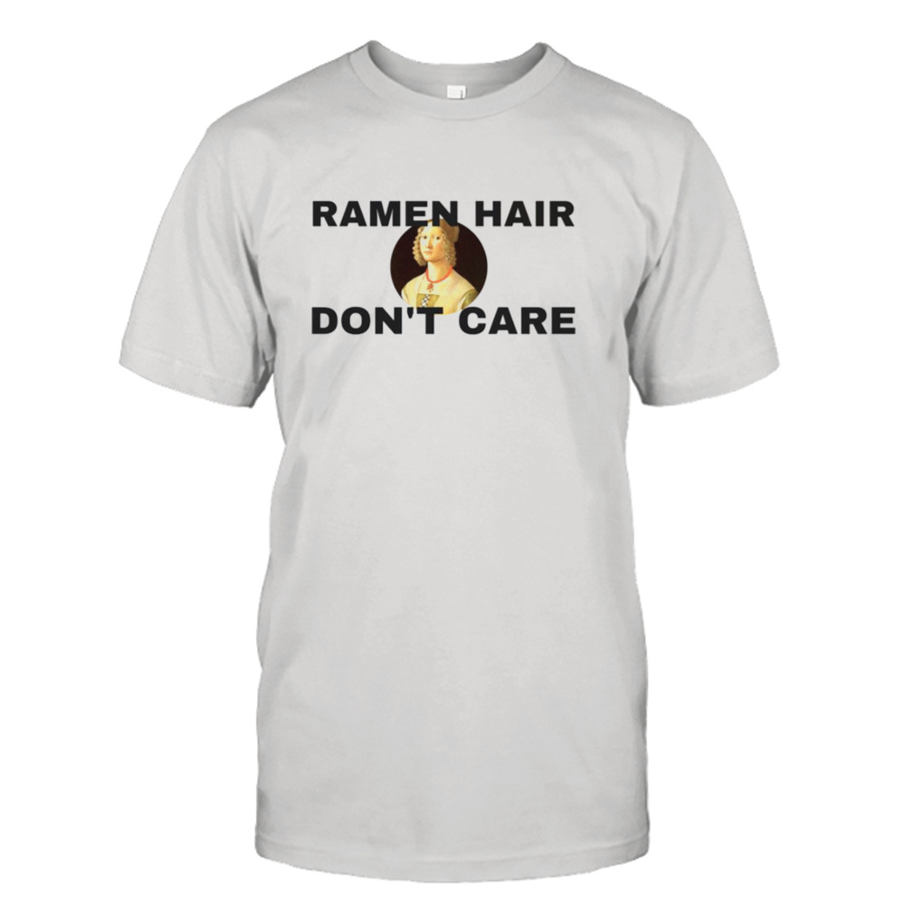Ramen Hair Don’t Care Renaissance shirt